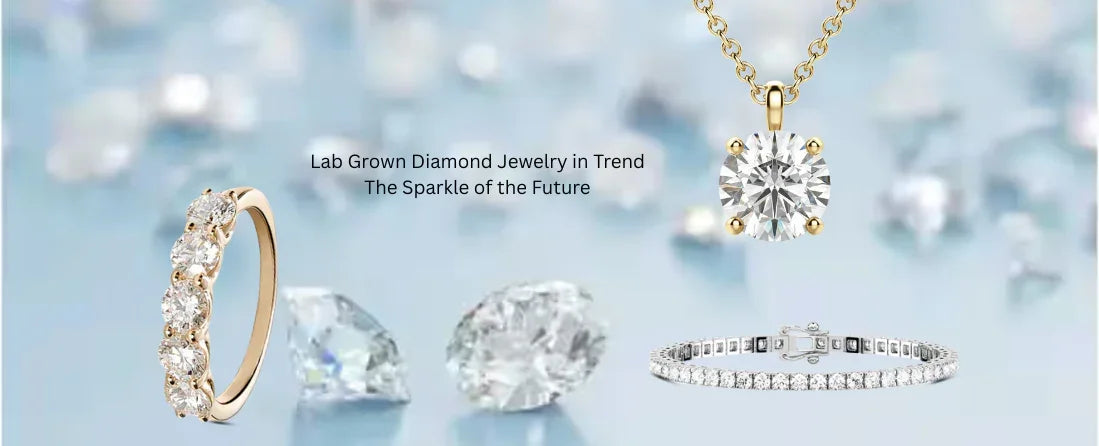 Lab Grown Diamond Jewelry in Trend: The Sparkle of the Future