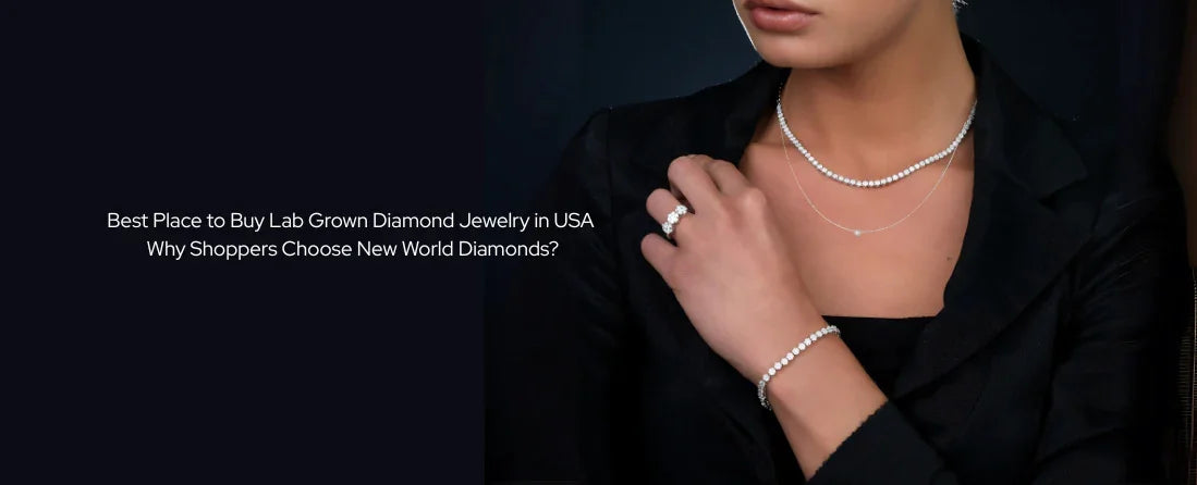 Best Place to Buy Lab Grown Diamond Jewelry in USA: Why Shoppers Choose New World Diamonds