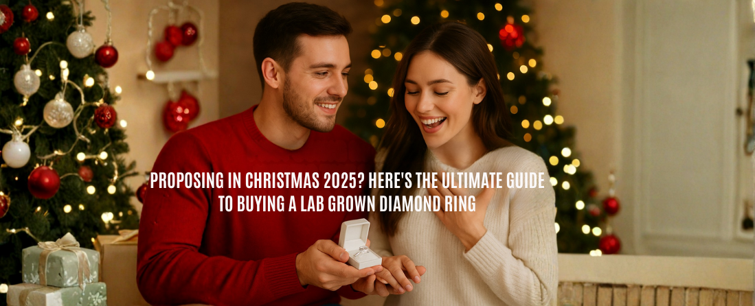 Proposing in Christmas 2025? Here’s the Ultimate Guide to Buying a Lab-Grown Diamond Ring