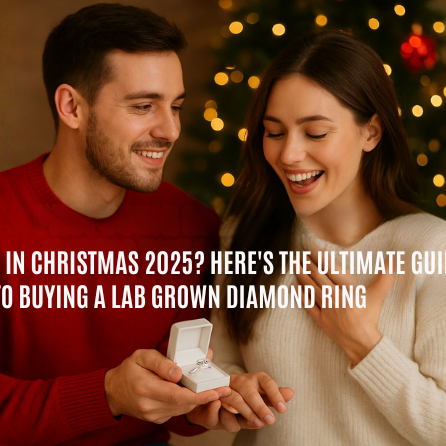 Proposing in Christmas 2025? Here’s the Ultimate Guide to Buying a Lab-Grown Diamond Ring